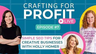 Simple SEO Tips for Creative Businesses with Holly Homer (Crafting for Profit Live #7)