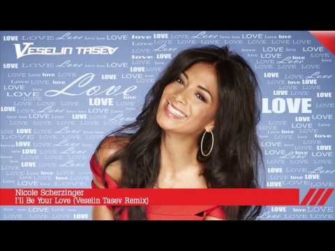 Nicole Scherzinger - I'll Be Your Love (Veselin Tasev Remix)