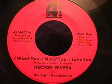 I WANT YOU,I NEED YOU,I LOVE YOU   HECTOR RIVERA