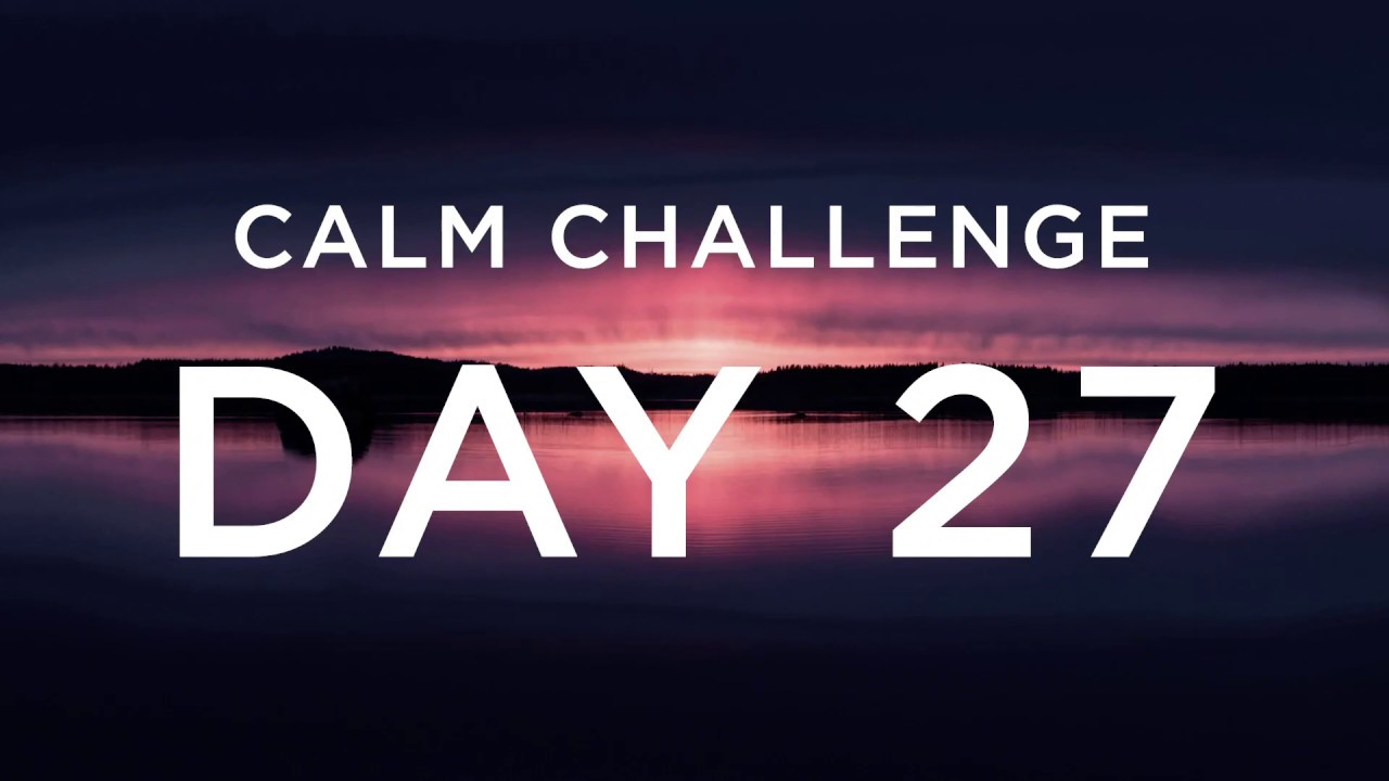 Calm Challenge | Day 27