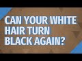 Can Your White Hair Turn Black Again
