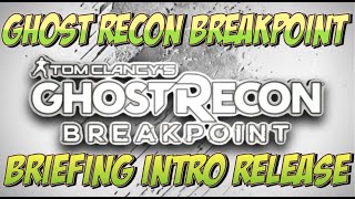 Ghost Recon Breakpint Brieifing Intro