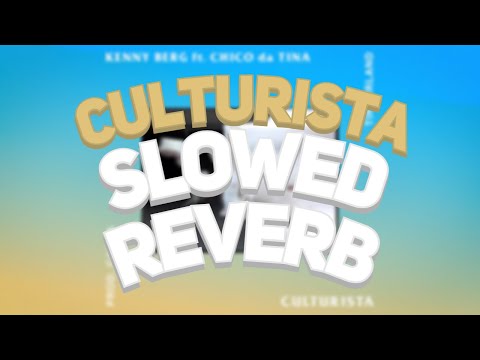 Kenny Berg - Culturista ft. Chico da Tina [Slowed + Reverb]
