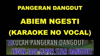 Download lagu PANGERAN DANGDUT - ABIEM NGESTI (KARAOKE NO VOCAL) mp3