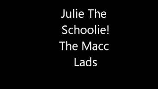 Julie The Schoolie - The Macc Lads