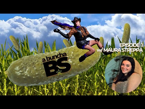 a buncha BS- Episode #1 w/ Maura Streppa