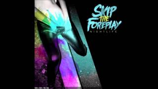 Skip The Foreplay - DJ (Nightlife)