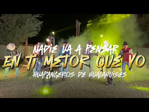 Nadie Va A Pensar En Ti Mejor Que Yo - Los Huapangueros de Hualahises (live)