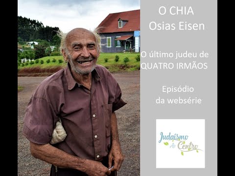A incrível história de CHIA - Osias Eisen - O último judeu de Quatro Irmãos