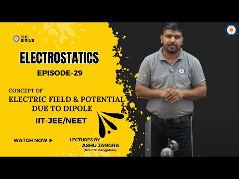 Episode-29 (Electric Field and Potential due to Dipole)