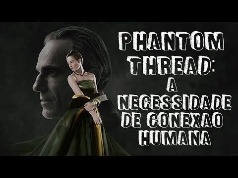 Trama Fantasma | A Necessidade de Conexão Humana |  Review COM SPOILERS