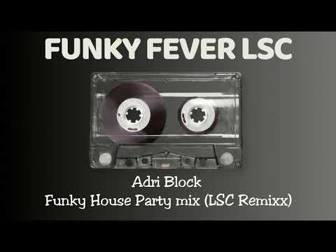 Adri Block - Funky House Party mix (LSC Remixx)
