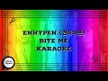 || KARAOKE || ENHYPEN (엔하이픈) - BITE ME