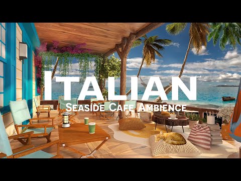 Romance Italian Seaside Cafe Ambience - Positive Bossa Nova Music for Good Mood & Stress Relief