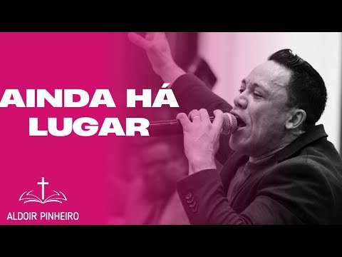 Ainda há lugar (Lucas 14:21-24) " Pr Aldoir Pinheiro " Pregação impactante 2025