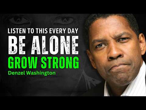 Learn to Be Alone Without Being Lonely - DENZEL WASHINGTON MOTIVATION