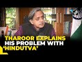 “My problem with Hindutva …” Shashi Tharoor counters political doctrine, calls it ‘Un-Hindu’