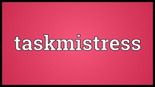 Taskmistress Meaning