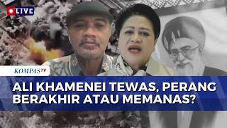 Respons Pengamat Timur Tengah & Pakar HI Pasca Tewasnya Khamenei, Perang Berakhir atau Memanas?
