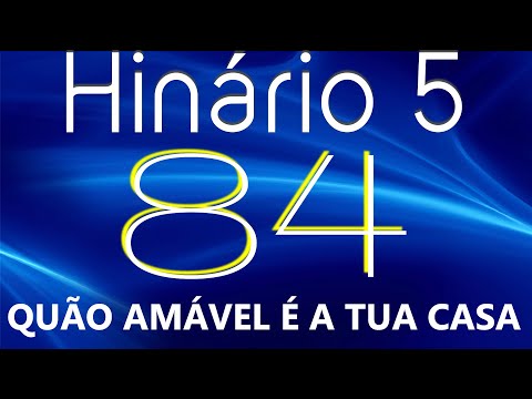 HINO 84 CCB - Quão Amável é a Tua Casa - HINÁRIO 5 COM LETRAS
