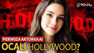 TO OCALI DUSZĘ HOLLYWOOD?! PIERWSZA AKTORKA STWORZONA PRZEZ SZTUCZNĄ INTELIGENCJĘ