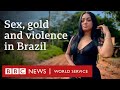 The Hidden Lives Of Sex Workers In Brazil S Illegal Gold Mines BBC World Service