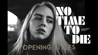 NO TIME TO DIE  (2020) BILLIE EILISH - Opening Title Song (Proof of Concept)