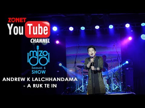 MIZO IDOL SEASON 6: SHOW ZAN :- ANDREW K LALCHHANDAMA - A RUK TE IN