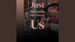Just Between the Two of Us