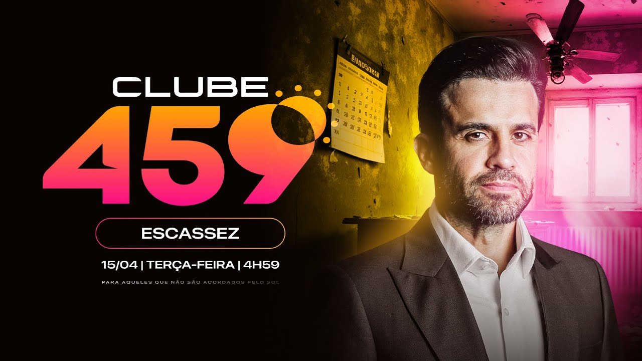 Clube 459 – Bloqueios que te impedem de prosperar: Escassez | 15/04 às 4h59