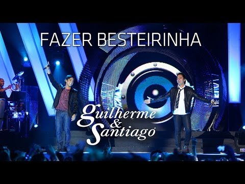 Fazer Besteirinha - Guilherme e Santiago