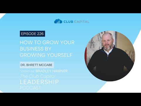 Episode 226: Fireside Chat - How To Grow Your Business by Growing Yourself with Dr. Bhrett McCabe