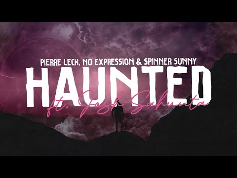 Pierre Leck, No ExpressioN & Spinner Sunny - Haunted (Lyrics) ft. Josh Sahunta