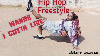 Wande I Gotta Live Freestyle Dance Hip Hop  X Kundah