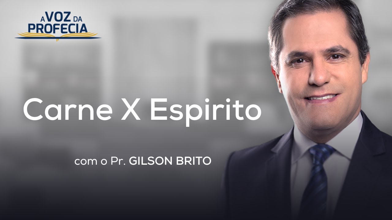 Carne X Espirito | A Voz da Profecia | Pr. Gilson Brito