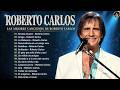 Roberto Carlos Grandes Éxitos 💖 Sus Mejores Canciones Románticas Inolvidables