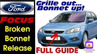 Ford Focus with broken bonnet lock release mechanism - How to remove grille & open bonnet DIY guide