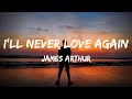 James Arthur - I'll Never Love Again (Lyrics)