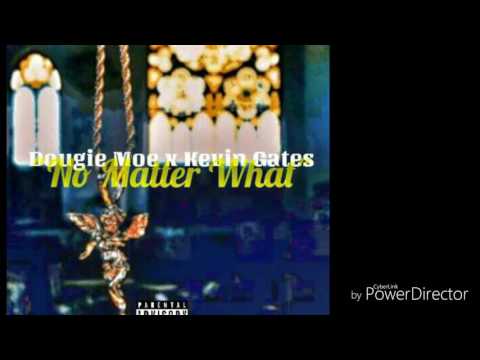 Dougie Moe x Kevin Gates "No Matter What"