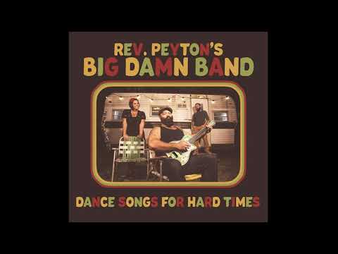 The Reverend Peyton's Big Damn Band - Dance Songs For Hard Times (Full Album) 2021