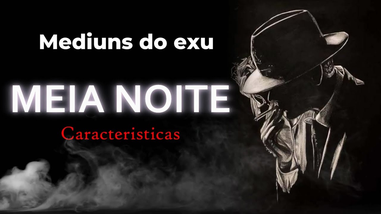 Mediuns do EXU MEIA NOITE (caracteristicas)