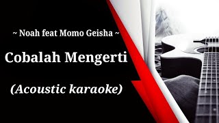Download lagu Noah feat Momo Geisha - Cobalah Mengerti (acoustic karaoke) mp3