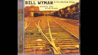 Bill Wyman & The Rhythm Kings - Anyway The Wind Blow - Full Album