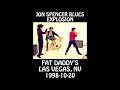 Jon Spencer Blues Explosion - 1998-10-20 - Las Vegas, NV @ Fat Daddy's [Audio]