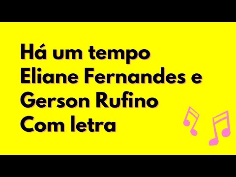 HÁ UM TEMPO - ELIANE FERNANDES E GERSON RUFINO | COM LETRA