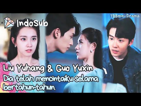 Liu Yuhang & Guo Yuxin ~ Reuni setelah bertahun-tahun, dia secara paksa memilikinya#MiniDrama