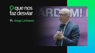 O que nos faz desviar | Pr. Jorge Linhares | Manhã com Deus | 03/03/2024