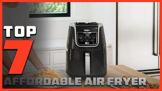Top 7 Best Affordable Air Fryers for Crispy Results