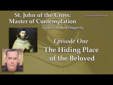 The Hiding Place of the Beloved – St. John of the Cross /w Fr. Donald Haggerty – Discerning Hearts