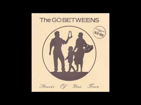 The Go-Betweens - Streets Of Your Town